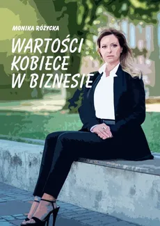 Wartości kobiece w biznesie - Monika Różycka