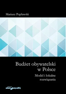Budżet obywatelski w Polsce Model i lokalne rozwiązania - Mariusz Popławski