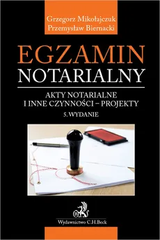 Egzamin notarialny. Akty notarialne i inne czynności - projekty. Wydanie 5 - Przemysław Biernacki, Grzegorz Mikołajczuk
