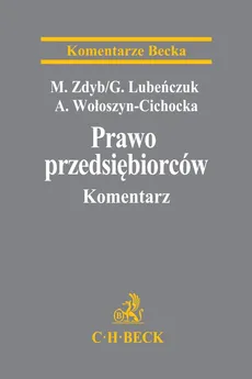 Prawo przedsiębiorców. Komentarz - Grzegorz Lubeńczuk, Agnieszka Wołoszyn-Cichocka, Marian Zdyb