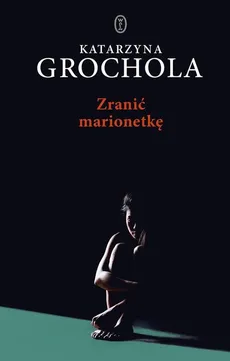 Zranić marionetkę - Katarzyna Grochola