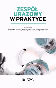 Zespół urazowy w praktyce - Karwan Krzysztof, Przemysław  Guła
