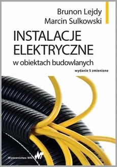 Instalacje elektryczne w obiektach budowlanych - Brunon Lejdy, Marcin Sulkowski