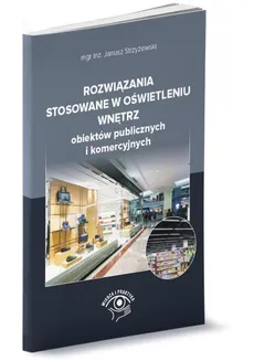 Rozwiązania stosowane w oświetleniu wnętrz obiektów publicznych i komercyjnych - Janusz Strzyżewski