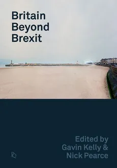 Britain Beyond Brexit - Gavin Kelly, Nick Pearce