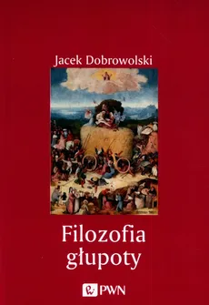 Filozofia głupoty - Jacek Dobrowolski