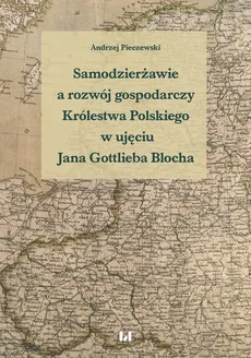 Samodzierżawie a rozwój gospodarczy Królestwa Polskiego w ujęciu Jana Gottlieba Blocha - Outlet - Andrzej Pieczewski