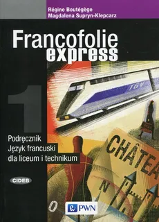 Francofolie express. Podręcznik do nauki języka francuskiego dla liceum i technikum