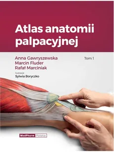 Atlas anatomii palpacyjnej Tom 1 - Marcin Fluder, Anna Gawryszewska, Rafał Marciniak