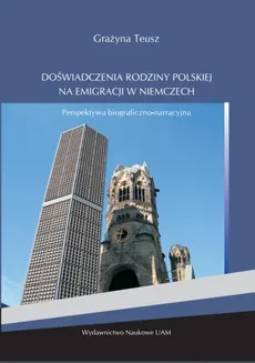 Doświadczenia rodziny polskiej na emigracji w Niemczech - Grażyna Teusz