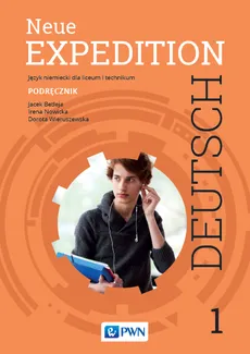 Neue Expedition Deutsch 1 Podręcznik do nauki języka niemieckiego dla liceum i technikum - Jacek Betleja, Irena Nowicka, Dorota Wieruszewska