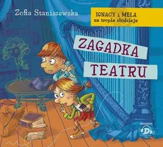 Ignacy i Mela na tropie złodzieja Zagadka teatru - Zofia Staniszewska
