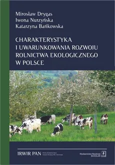Charakterystyka i uwarunkowania rozwoju rolnictwa ekologicznego w Polsce - Katarzyna Bańkowska, Mirosław Drygas, Iwona Nurzyńska