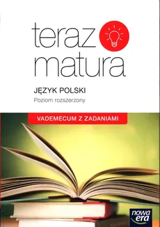 Teraz matura Język polski Vademecum z zadaniami Poziom rozszerzony - Marianna Gutowska, Zofia Kołos, Maria Merska