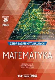 Matematyka Matura 2020 Zbiór zadań maturalnych Poziom rozszerzony - Outlet - Irena Ołtuszyk, Marzena Polewka, Witold Stachnik