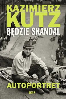 Będzie skandal - Kazimierz Kutz