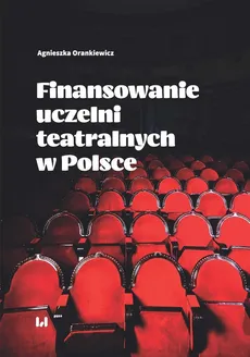 Finansowanie uczelni teatralnych w Polsce - Agnieszka Orankiewicz