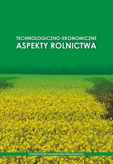 Technologiczno-ekonomiczne aspekty rolnictwa