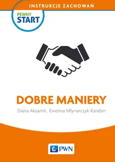 Pewny start Instrukcje zachowań Dobre maniery - Diana Aksamit, Ewelina Młynarczyk-Karabin