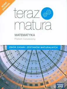 Teraz matura 2020 Matematyka Zbiór zadań i zestawów maturalnych Poziom rozszerzony - Wojciech Babiański, Lech Chańko, Joanna Czarnowska, Barbara Mojsiewicz, Jolanta Wesołowska