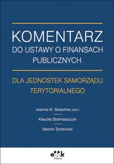 Komentarz do ustawy o finansach publicznych dla jednostek samorządu terytorialnego - Outlet - Klaudia Stelmaszczyk, Marcin Tyniewicki