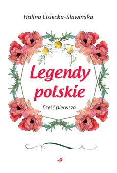 Legendy polskie. Część pierwsza - Lisiecka-Sławińska Halina