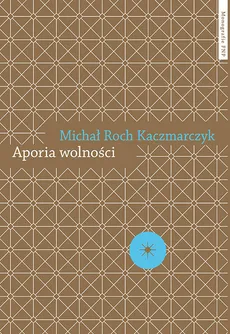 Aporia wolności - Kaczmarczyk Michał Roch