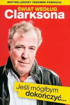 Świat według Clarksona Jeśli móglbym dokończyć… - Jeremy Clarkson