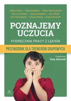 Poznajemy uczucia Podręcznik pracy z lękiem - Vicki Grahame, Ann LeConteur, Helen McConachie, Jan O’Neill, Ozsivadji, Jacqui Rodgers, Helen Taylor