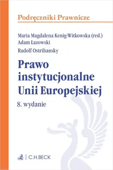 Prawo instytucjonalne Unii Europejskiej - Kenig-Witkowska Maria M., Adam Łazowski, Rudolf Ostrihansky