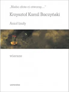 Niebo złote ci otworzę Anioł biały Wiersze - Baczyński Krzysztof Kamil