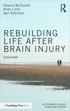 Rebuilding Life after Brain Injury - Allan Little, Sheena McDonald, Gail Robinson