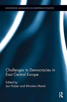 Challenges to Democracies in East Central Europe - Jan Holzer, Miroslav Mares