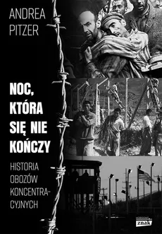Noc która się nie kończy Historia obozów koncentracyjnych - Andrea Pitzer