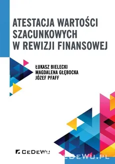 Atestacja wartości szacunkowych w rewizji finansowej - Łukasz Bielecki, Magdalena Głębocka, Józef Pfaff