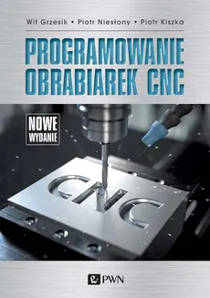 Programowanie obrabiarek CNC - Wit Grzesik, Piotr Niesłony, Piotr Kiszka