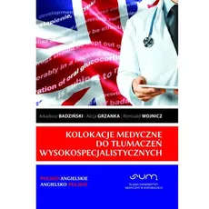Kolokacje medyczne do tłumaczeń wysokospecjalistycznych - Arkadiusz Badziński, Alicja Grzanka, Romuald Wojnicz