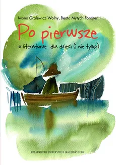 Po pierwsze O literaturze dla dzieci (i nie tylko) - Iwona Gralewicz-Wolny, Mytych-Forajter Beata