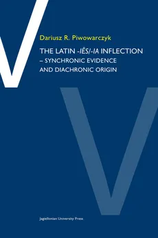 The Latin -ies/ia inflection Synchronic evidence and diachronic origin - Piwowarczyk Dariusz R.