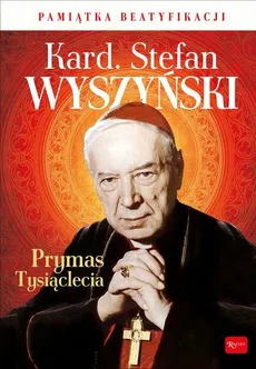 Kardynał Stefan Wyszyński Prymas Tysiąclecia Pamiątka Beatyfikacji - Marek Balon
