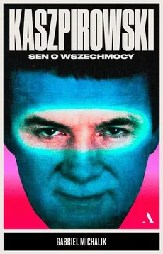 Kaszpirowski Sen o wszechmocy - Gabriel Michalik