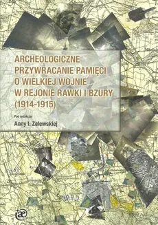 Archeologiczne przywracanie pamięci o Wielkiej Wojnie w rejonie Rawki i Bzury (1914-1915)