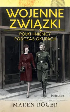 Wojenne związki Polki i Niemcy podczas okupacji - Maren Roger