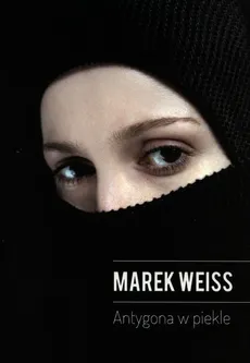 Antygona w piekle - Outlet - Marek Weiss