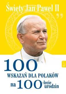 Święty Jan Paweł II 100 wskazań dla Polaków na 100-lecie urodzin - Małgorzata Pabis