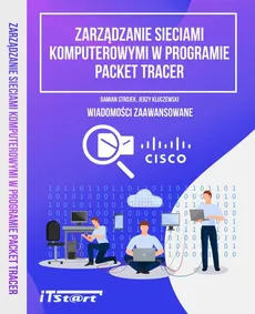 Zarządzanie sieciami komputerowymi w programie Packet Tracer - Damian Strojek, Jerzy Kluczewski