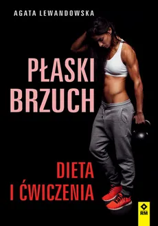 Płaski brzuch Dieta i ćwiczenia - Agata Lewandowska