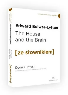 The House and the Brain. Dom i Umysł z podręcznym słownikiem angielsko-polskim - Edward Bulwer-Lytton