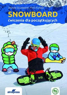 Snowboard Ćwiczenia dla początkujących - Piotr Kunysz, Urszula Szczepanik