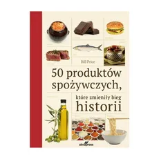 50 produktów spożywczych które zmieniły bieg historii - Bill Price